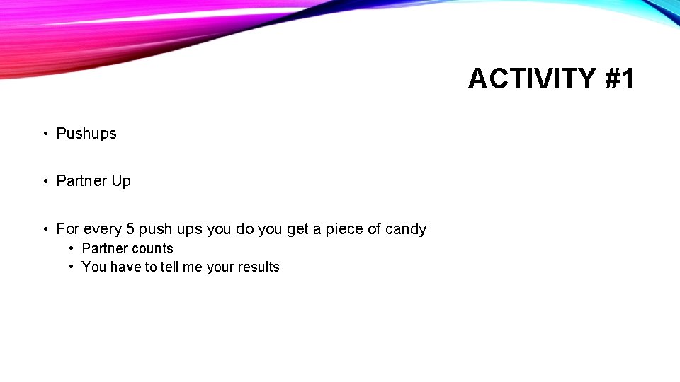 ACTIVITY #1 • Pushups • Partner Up • For every 5 push ups you