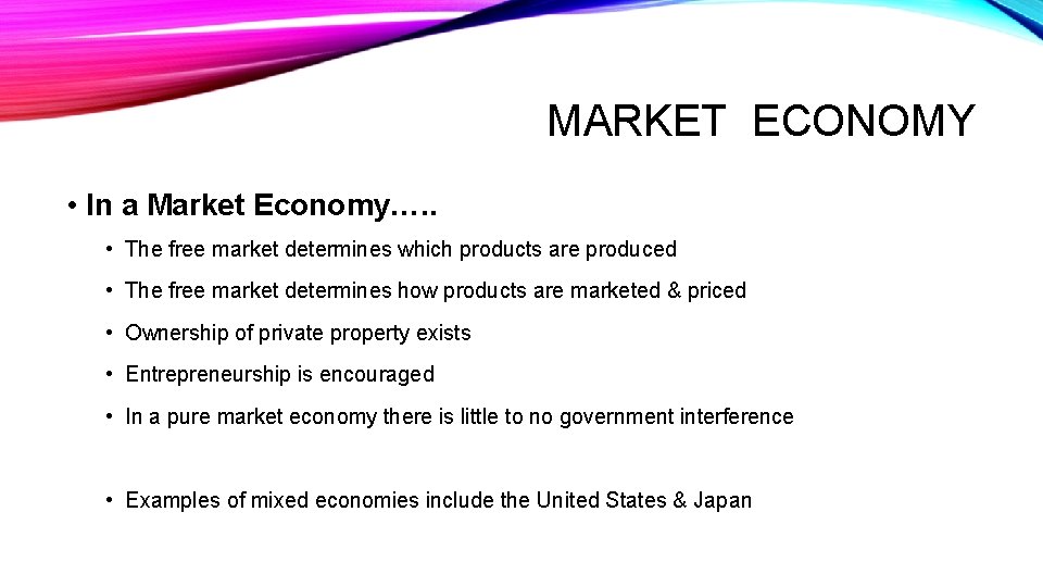 MARKET ECONOMY • In a Market Economy…. . • The free market determines which