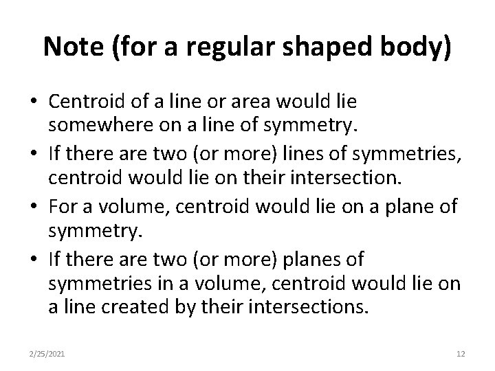 Note (for a regular shaped body) • Centroid of a line or area would