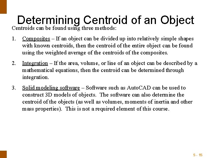 ENGINEERING MECHANICS : STATICS Determining Centroid of an Object Centroids can be found using