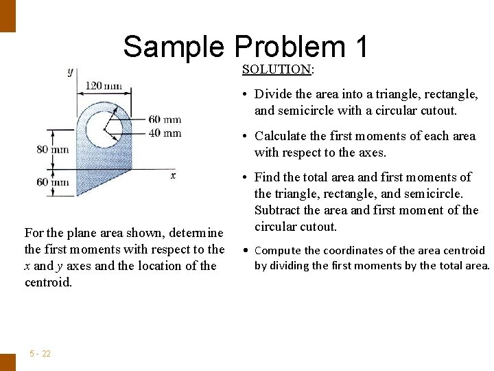 ENGINEERING MECHANICS : STATICS Sample Problem 1 SOLUTION: • Divide the area into a