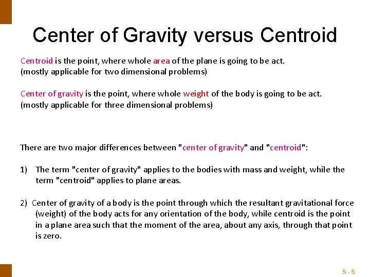 ENGINEERING MECHANICS : STATICS Center of Gravity versus Centroid is the point, where whole