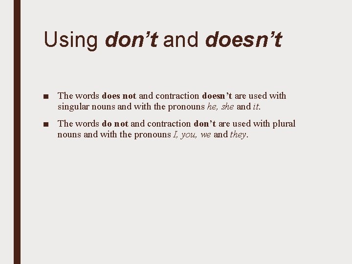 Using don’t and doesn’t ■ The words does not and contraction doesn’t are used