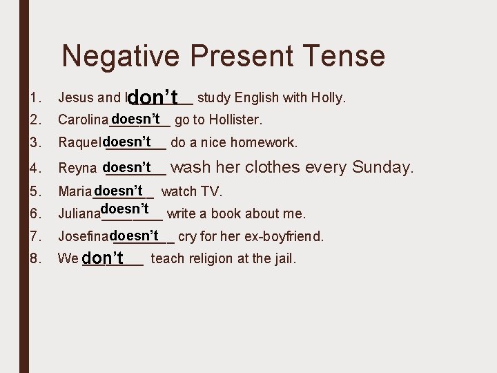 Negative Present Tense 1. Jesus and Idon’t ____ study English with Holly. 2. doesn’t