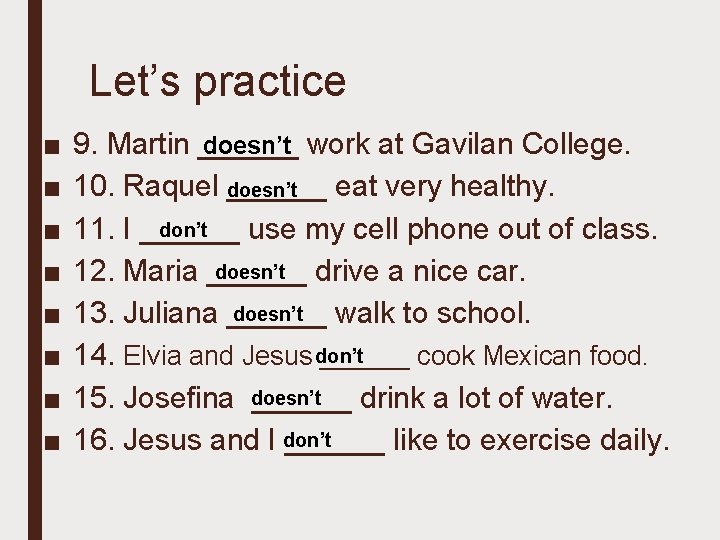 Let’s practice ■ ■ ■ ■ doesn’t work at Gavilan College. 9. Martin ______