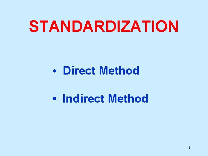 STANDARDIZATION • Direct Method • Indirect Method 1 