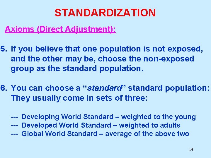STANDARDIZATION Axioms (Direct Adjustment): 5. If you believe that one population is not exposed,