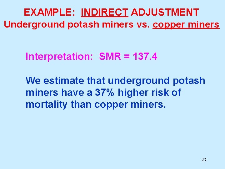 EXAMPLE: INDIRECT ADJUSTMENT Underground potash miners vs. copper miners Interpretation: SMR = 137. 4