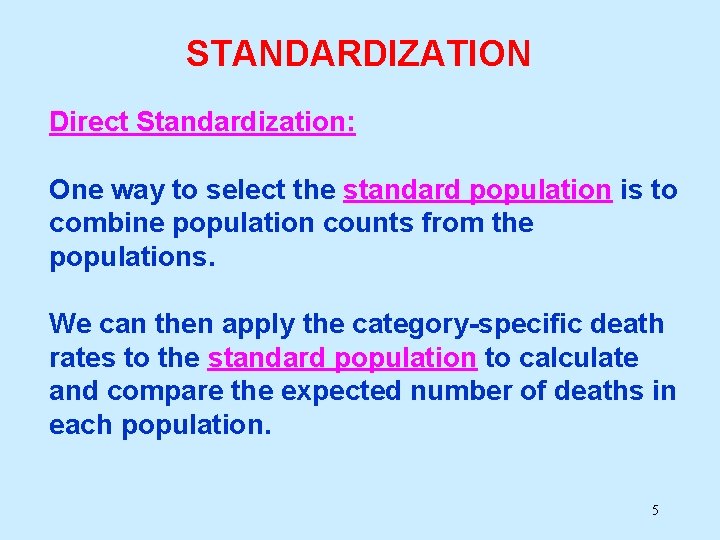 STANDARDIZATION Direct Standardization: One way to select the standard population is to combine population