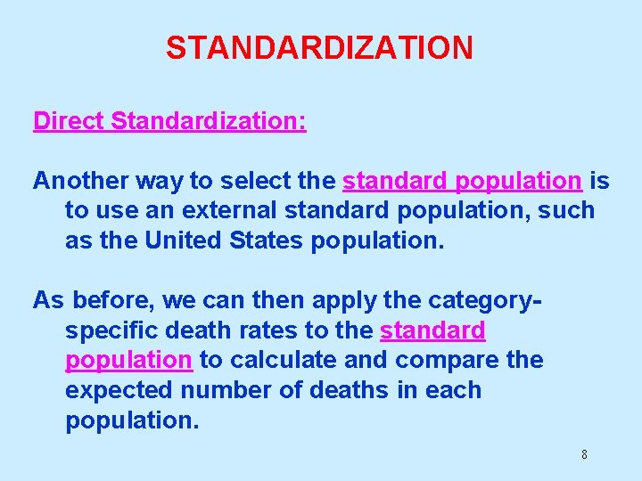 STANDARDIZATION Direct Standardization: Another way to select the standard population is to use an