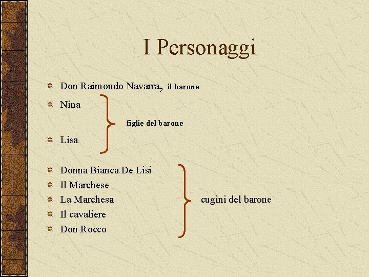 I Personaggi Don Raimondo Navarra , il barone Nina figlie del barone Lisa Donna