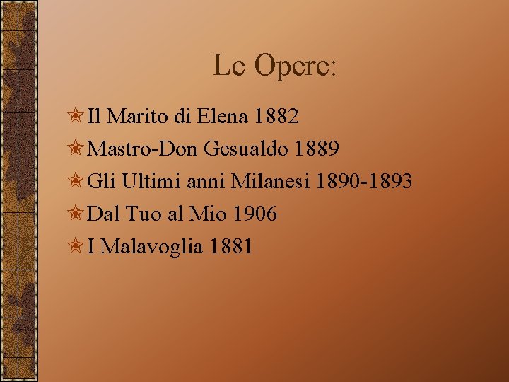 Le Opere: ✬Il Marito di Elena 1882 ✬Mastro-Don Gesualdo 1889 ✬Gli Ultimi anni Milanesi