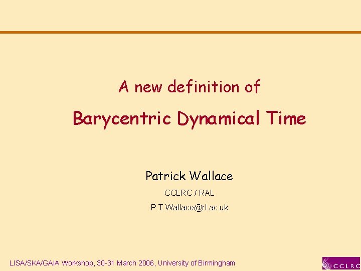 A new definition of Barycentric Dynamical Time Patrick Wallace CCLRC / RAL P. T.