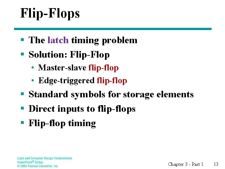 Flip-Flops § The latch timing problem § Solution: Flip-Flop • Master-slave flip-flop • Edge-triggered