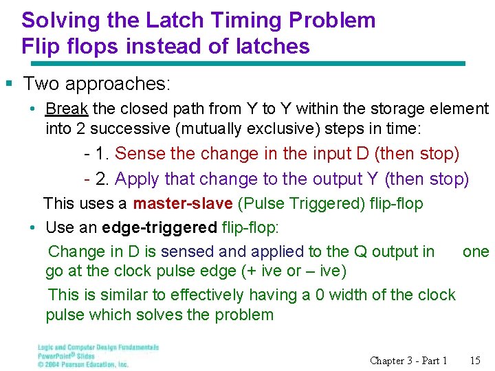 Solving the Latch Timing Problem Flip flops instead of latches § Two approaches: •