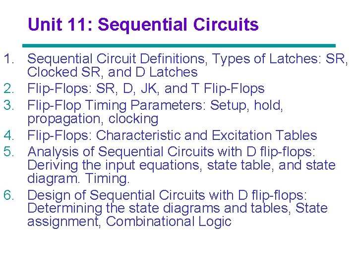 Unit 11: Sequential Circuits 1. Sequential Circuit Definitions, Types of Latches: SR, Clocked SR,