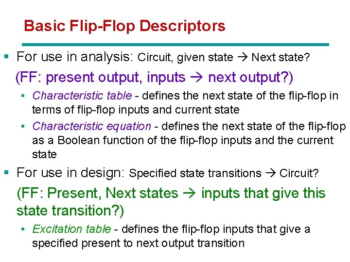 Basic Flip-Flop Descriptors § For use in analysis: Circuit, given state Next state? (FF: