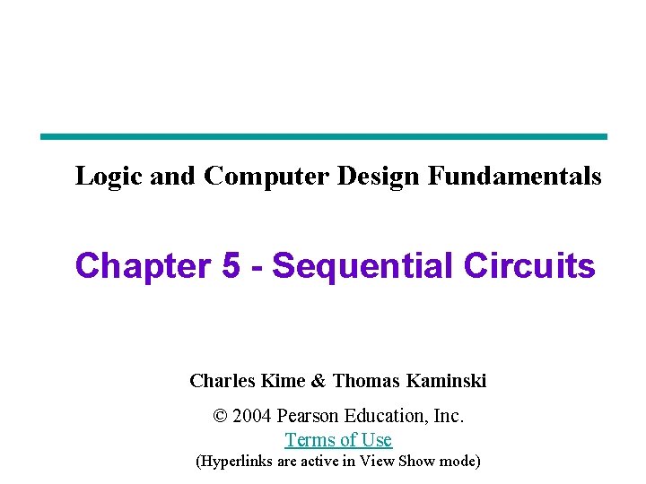 Logic and Computer Design Fundamentals Chapter 3 – Combinational Chapter 5 Logic - Sequential