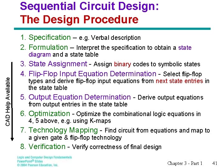 Sequential Circuit Design: The Design Procedure 1. Specification – e. g. Verbal description 2.