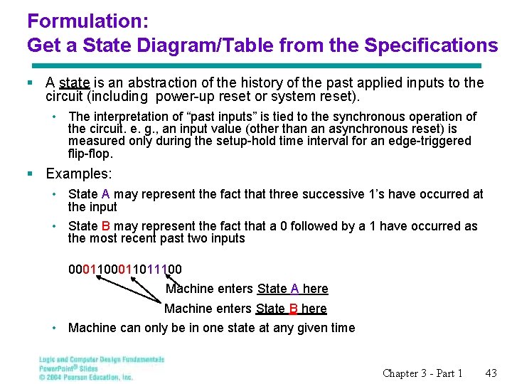 Formulation: Get a State Diagram/Table from the Specifications § A state is an abstraction Formulation: Get a State Diagram/Table from the Specifications § A state is an abstraction