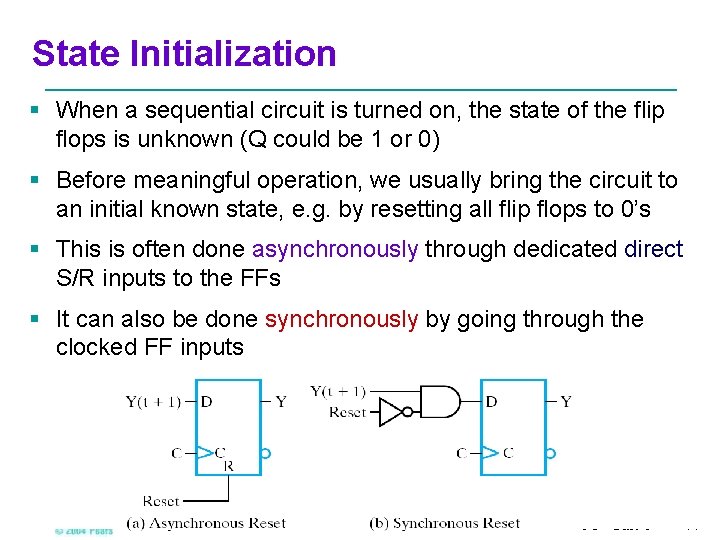 State Initialization § When a sequential circuit is turned on, the state of the