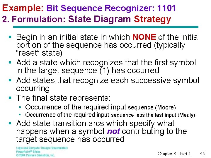 Example: Bit Sequence Recognizer: 1101 2. Formulation: State Diagram Strategy § Begin in an