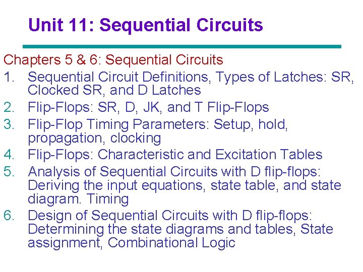 Unit 11: Sequential Circuits Chapters 5 & 6: Sequential Circuits 1. Sequential Circuit Definitions,