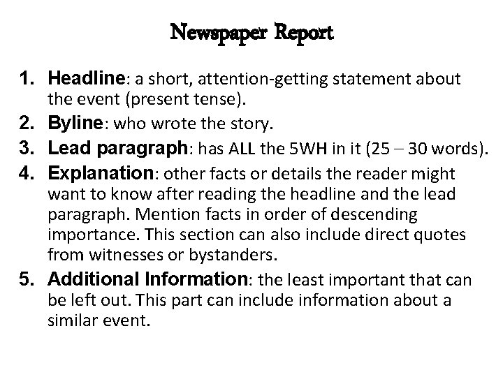 Newspaper Report 1. Headline: a short, attention-getting statement about the event (present tense). 2.