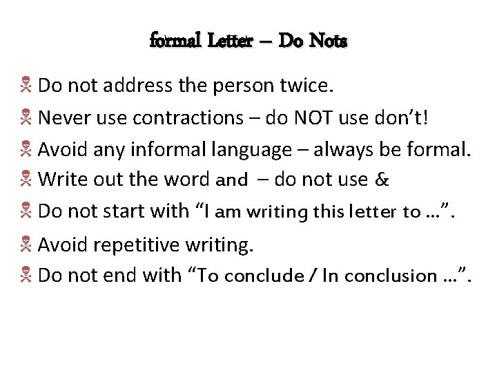 formal Letter – Do Nots N Do not address the person twice. N Never