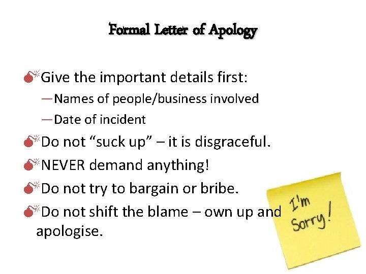 Formal Letter of Apology Give the important details first: ―Names of people/business involved ―Date