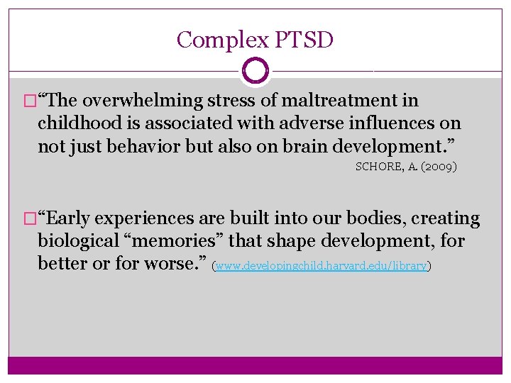 Complex PTSD �“The overwhelming stress of maltreatment in childhood is associated with adverse influences