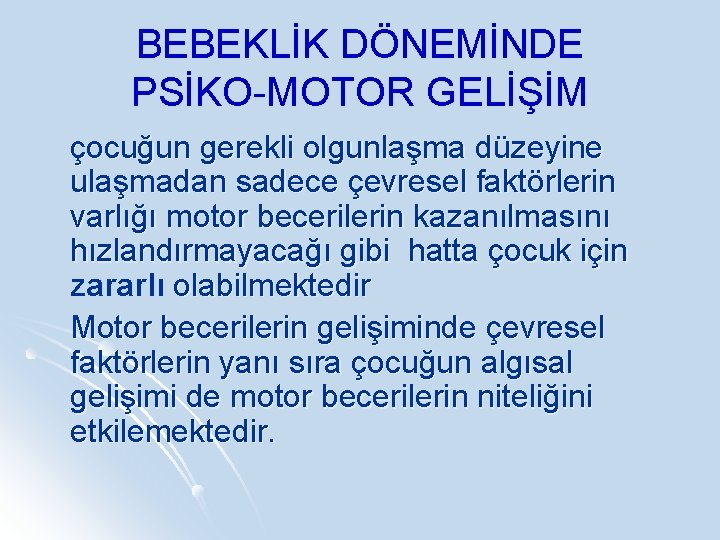 BEBEKLİK DÖNEMİNDE PSİKO-MOTOR GELİŞİM çocuğun gerekli olgunlaşma düzeyine ulaşmadan sadece çevresel faktörlerin varlığı motor