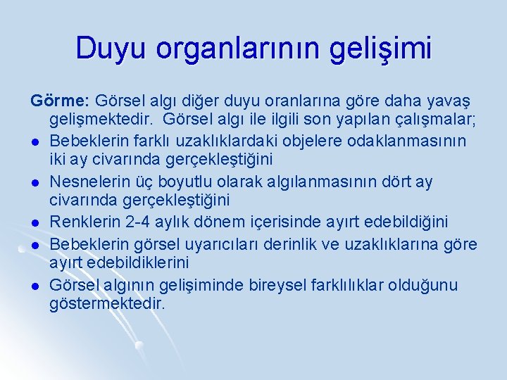 Duyu organlarının gelişimi Görme: Görsel algı diğer duyu oranlarına göre daha yavaş gelişmektedir. Görsel