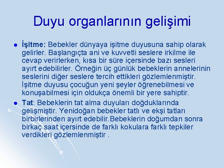 Duyu organlarının gelişimi l l İşitme: Bebekler dünyaya işitme duyusuna sahip olarak gelirler. Başlangıçta