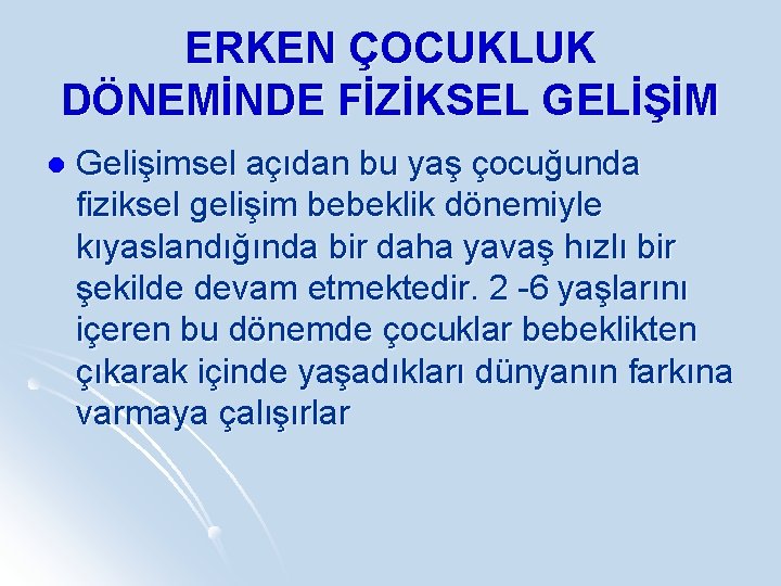 ERKEN ÇOCUKLUK DÖNEMİNDE FİZİKSEL GELİŞİM l Gelişimsel açıdan bu yaş çocuğunda fiziksel gelişim bebeklik