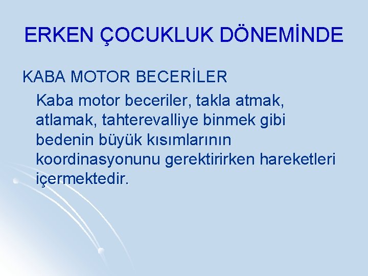 ERKEN ÇOCUKLUK DÖNEMİNDE KABA MOTOR BECERİLER Kaba motor beceriler, takla atmak, atlamak, tahterevalliye binmek