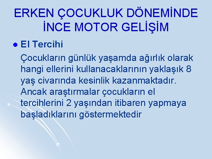 ERKEN ÇOCUKLUK DÖNEMİNDE İNCE MOTOR GELİŞİM l El Tercihi Çocukların günlük yaşamda ağırlık olarak