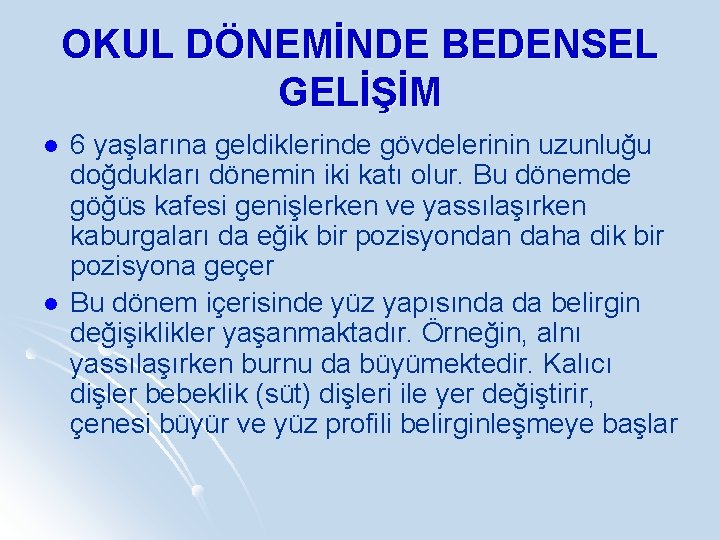 OKUL DÖNEMİNDE BEDENSEL GELİŞİM l l 6 yaşlarına geldiklerinde gövdelerinin uzunluğu doğdukları dönemin iki