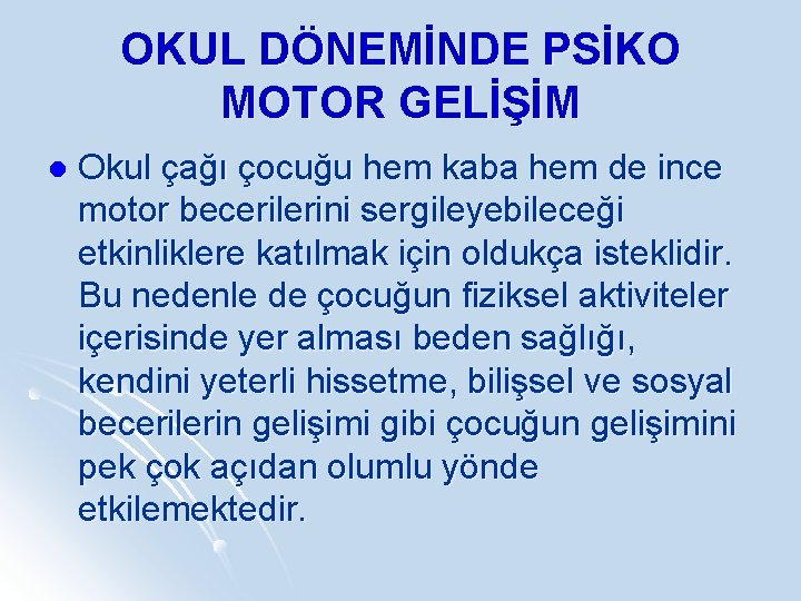 OKUL DÖNEMİNDE PSİKO MOTOR GELİŞİM l Okul çağı çocuğu hem kaba hem de ince