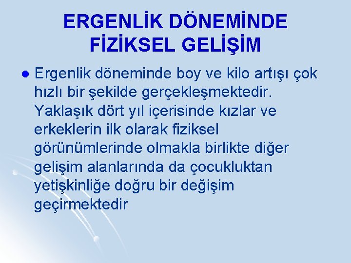 ERGENLİK DÖNEMİNDE FİZİKSEL GELİŞİM l Ergenlik döneminde boy ve kilo artışı çok hızlı bir