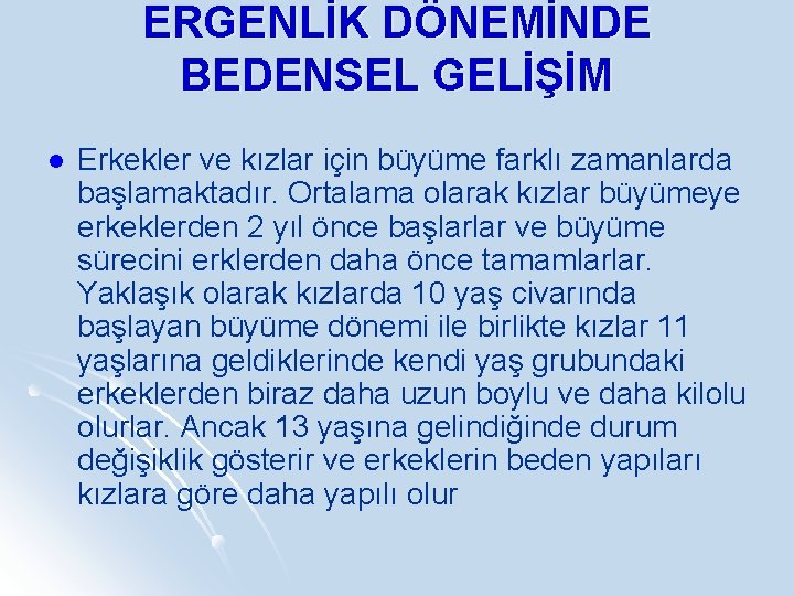 ERGENLİK DÖNEMİNDE BEDENSEL GELİŞİM l Erkekler ve kızlar için büyüme farklı zamanlarda başlamaktadır. Ortalama