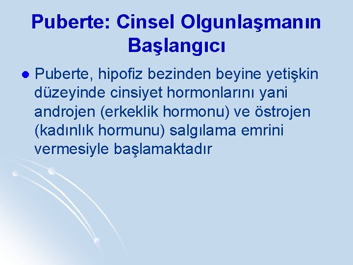 Puberte: Cinsel Olgunlaşmanın Başlangıcı l Puberte, hipofiz bezinden beyine yetişkin düzeyinde cinsiyet hormonlarını yani