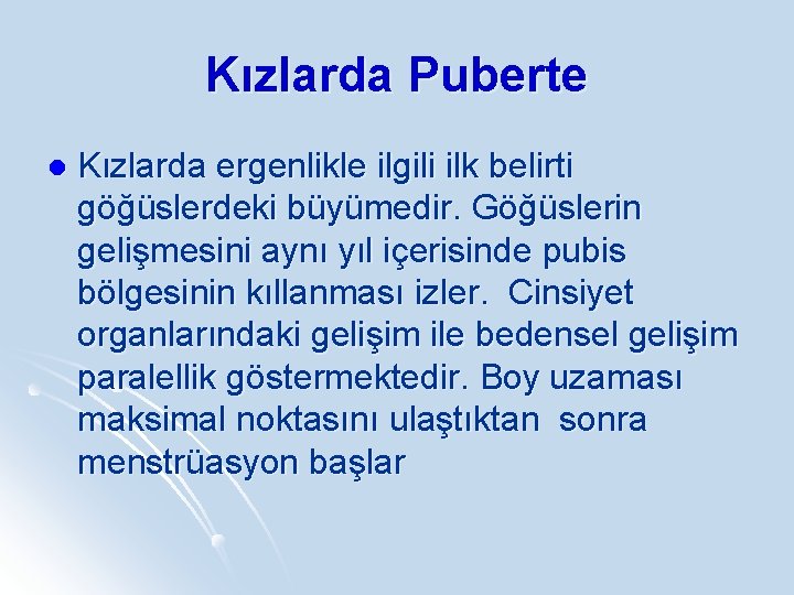 Kızlarda Puberte l Kızlarda ergenlikle ilgili ilk belirti göğüslerdeki büyümedir. Göğüslerin gelişmesini aynı yıl