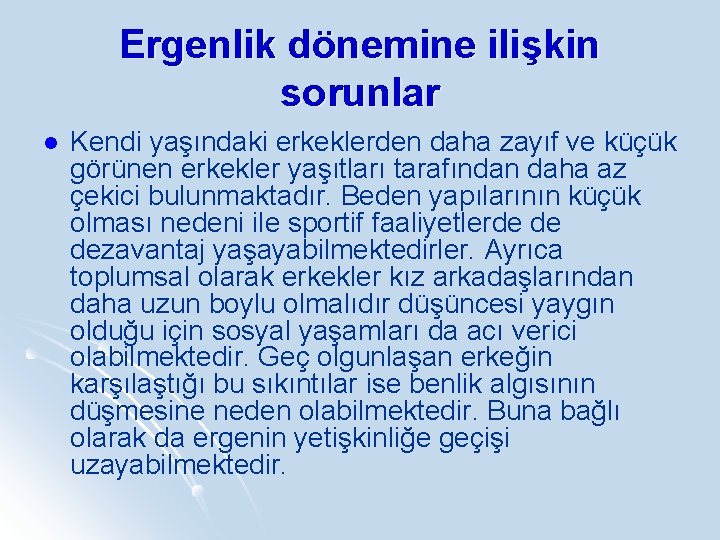 Ergenlik dönemine ilişkin sorunlar l Kendi yaşındaki erkeklerden daha zayıf ve küçük görünen erkekler