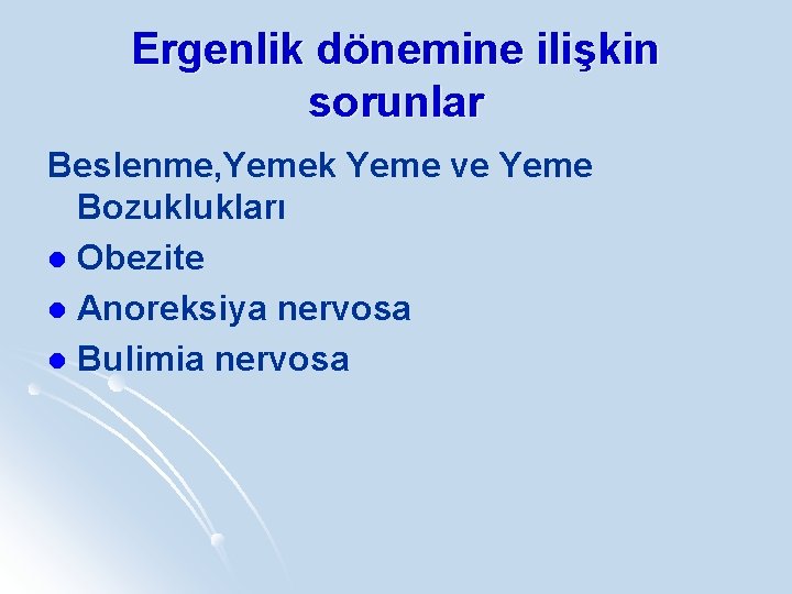 Ergenlik dönemine ilişkin sorunlar Beslenme, Yemek Yeme ve Yeme Bozuklukları l Obezite l Anoreksiya