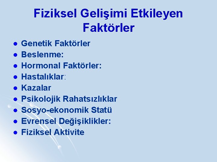 Fiziksel Gelişimi Etkileyen Faktörler l l l l l Genetik Faktörler Beslenme: Hormonal Faktörler: