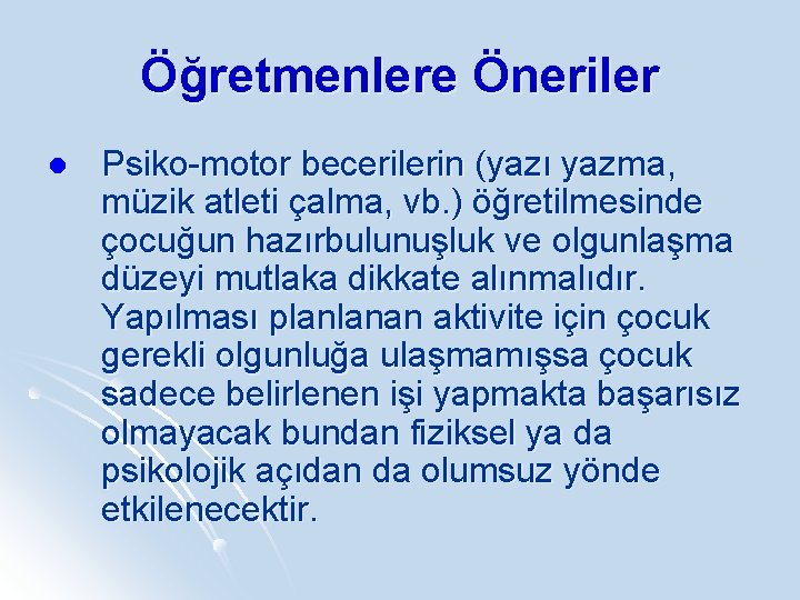 Öğretmenlere Öneriler l Psiko-motor becerilerin (yazı yazma, müzik atleti çalma, vb. ) öğretilmesinde çocuğun