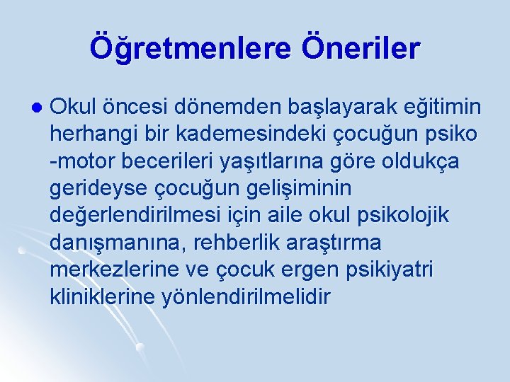 Öğretmenlere Öneriler l Okul öncesi dönemden başlayarak eğitimin herhangi bir kademesindeki çocuğun psiko -motor