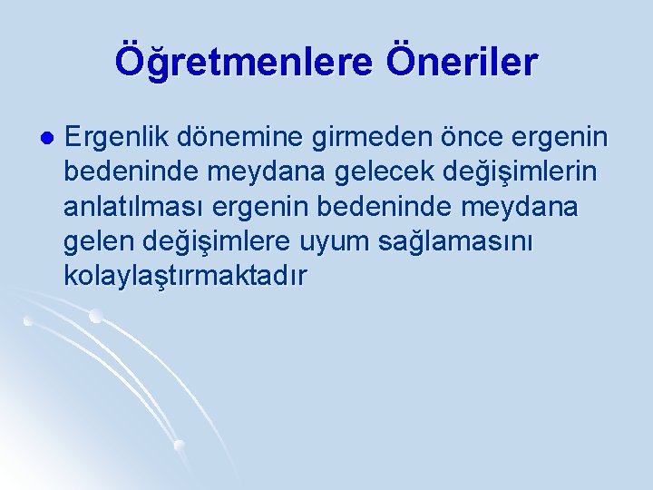 Öğretmenlere Öneriler l Ergenlik dönemine girmeden önce ergenin bedeninde meydana gelecek değişimlerin anlatılması ergenin