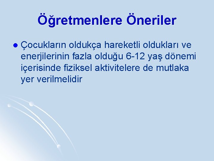 Öğretmenlere Öneriler l Çocukların oldukça hareketli oldukları ve enerjilerinin fazla olduğu 6 -12 yaş